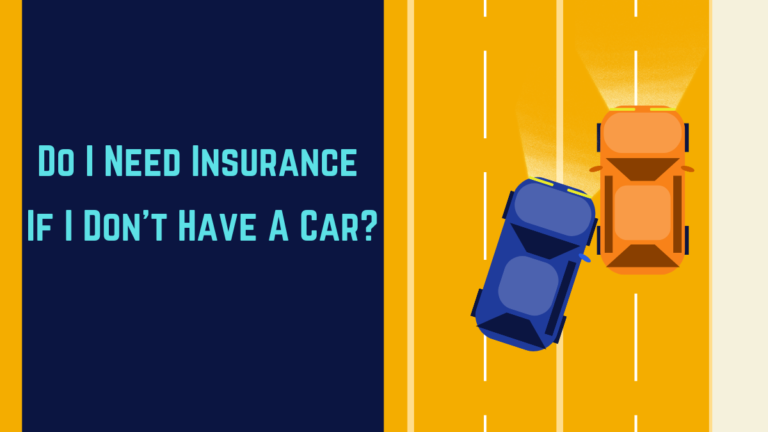 Do I Need Insurance If I Don’t Have A Car?