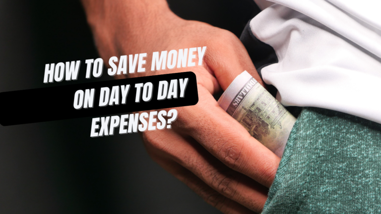 How To Save Money On Day To Day Expenses?