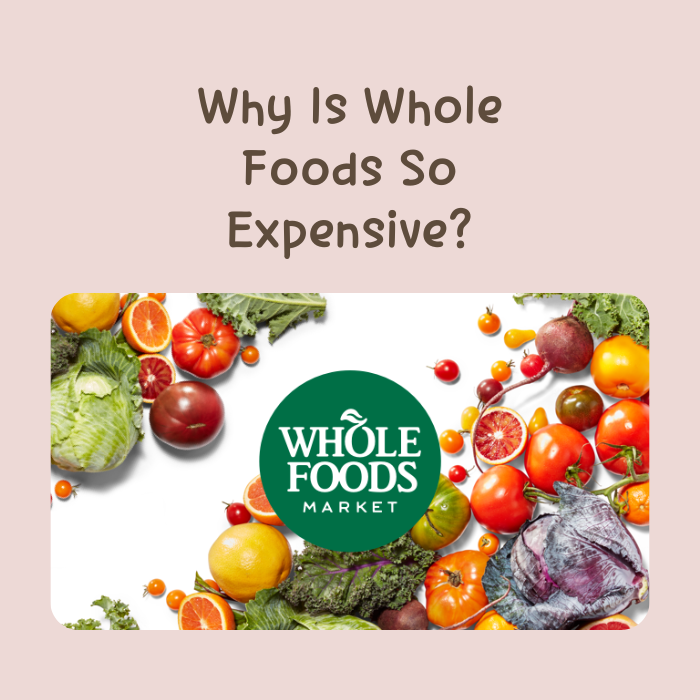 Why Is Whole Food So Expensive?